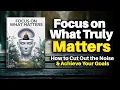 Focus Only on What Truly Matters book