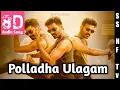 Download Lagu Polladha Ulagam-8D Audio Song |Maaran |Dhanush |Karthick Naren|GV Prakash|SathyaJyothiFilms|SS HF Tv