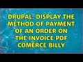 Drupal Display the method of payment of an order on the invoice pdf comerce billy