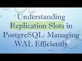 Understanding Replication Slots in PostgreSQL Managing WAL Efficiently
