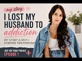 I Lost My Husband to Addiction My Story Why I Started This Podcast