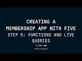 Creating A Membership App Step 5 Functions and Live Queries Five Co