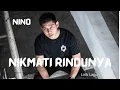 Nikmati Rindunya - Nino (Lirik Lagu)