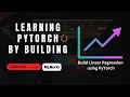 Learning PyTorch By Building Linear Regression