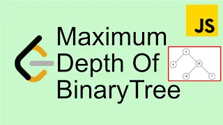 LeetCode 104 Max Depth of Binary Tree - Easy Javascript