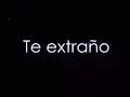 TE AMO TE EXTRANO TE NECESITO