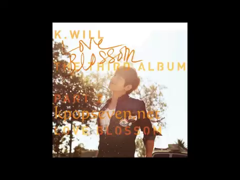 Download MP3 [MP3/DL] K.Will - Love Blossom (러브블러썸) [The 3rd Album Part.2]