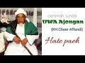 Download Lagu ceramah sunda KH. Choer affandi uwa ajeungan Manonjaya-Hate anu paeh