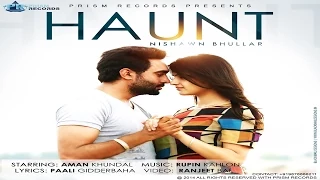 Haunt | Nishawn Bhullar Feat Rupin Kahlon | Official Video | New Punjabi song 2016
