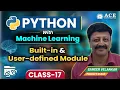 Class 17 Python with Machine Learning Built-in User-defined Module ACE Engg College