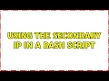 Using the secondary IP in a bash script