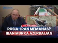 Download Lagu Hubungan Rusia-Iran Memanas? Moskow Disebut Enggan Bantu Iran, Ketegangan Iran-Azerbaijan Meningkat