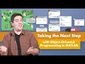 Taking the Next Step with Object-Oriented Programming in MATLAB