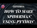 How to Make Spider-Man using Python