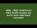 SQL SQL subtract two rows based on date and another column