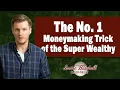The No 1 Moneymaking Trick of the Super Wealthy