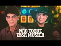 Download Lagu Não toque essa música - Adelino nascimento - [VERSÃO ARROCHA] @QUALITYREMIXX