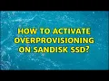 How to activate overprovisioning on SanDisk SSD