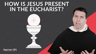the real presence of jesus christ in the eucharist aquinas 101