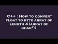 C How to convert float to byte array of length 4 array of char