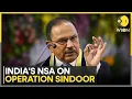 NSA Ajit Doval On Operation Sindoor India Can Hit Hard Irrespective of Consequences WION