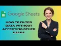 How to filter data in Google Sheets without affecting other users Latest Update