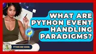 What Are Python Event Handling Paradigms - Python Code School
