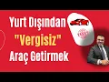 Download Lagu Yurt dışından araba almak / Yabancı plakalı otomobili vergisiz getirmek / Bedelsiz araç ithalatı