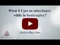 What if I get an inheritance while in bankruptcy