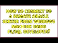 How to connect to a remote Oracle server from Windows machine using Developer