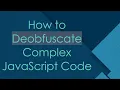 How to Deobfuscate Complex JavaScript Code