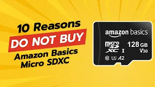 STOP Amazon Basics Micro SDXC 10 Reasons NOT to Buy