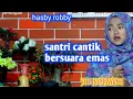 Download Lagu santri cantik bersuara emas | siti hanriyanti(hasby robby)