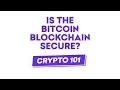 Crypto 101 Is the Bitcoin Blockchain Secure