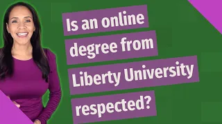 Is an online degree from Liberty University respected