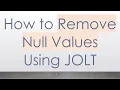 How to Remove Null Values Using JOLT
