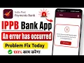 An error has occurred please try again and if the issue persists Ippb app problem fix Ippb today