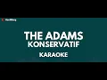 THE ADAMS - KONSERVATIF (KARAOKE)