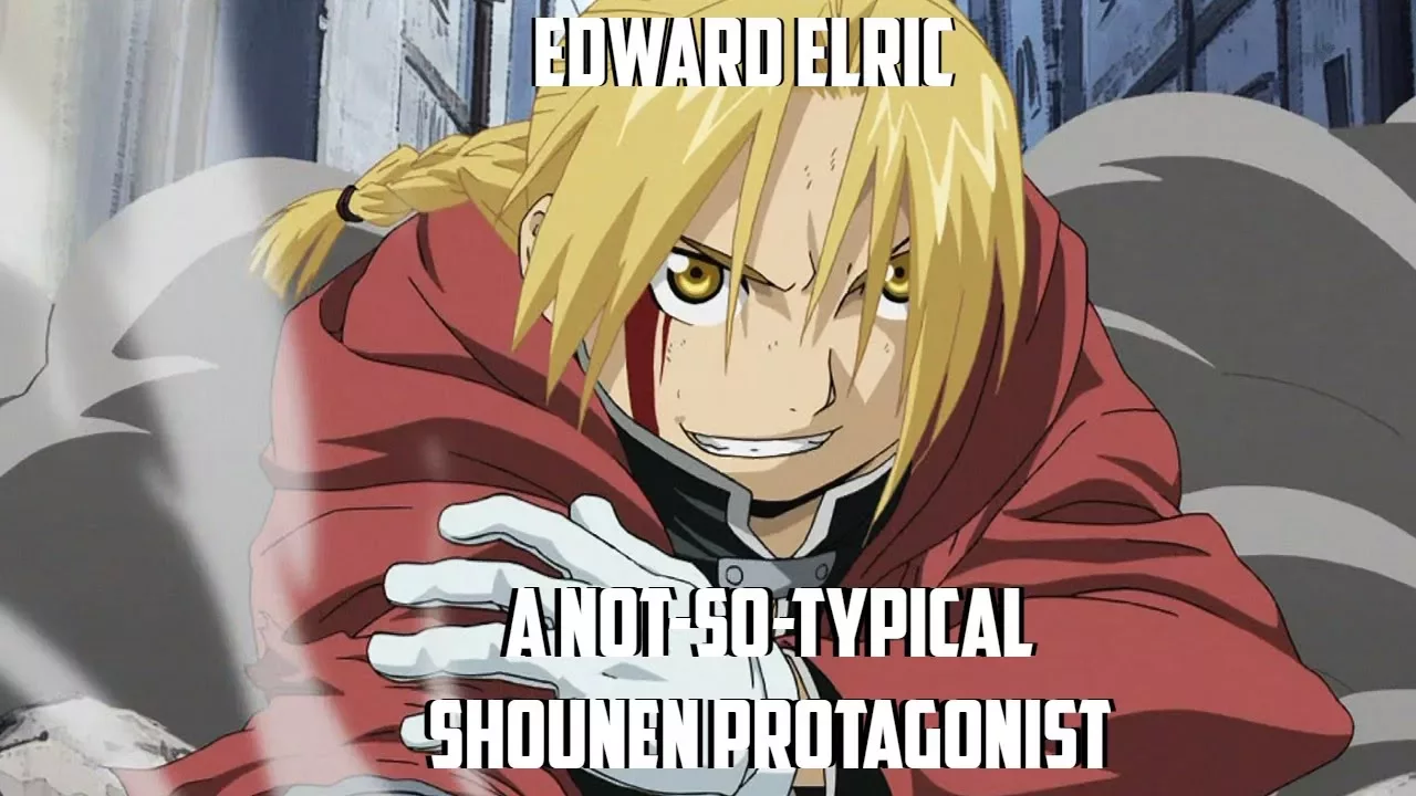 Edward Elric: A Not-So-Typical Shounen Protagonist