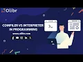 COMPILER VS INTERPRETER IN PROGRAMMING