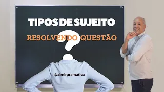 #005 - Resolvendo QUESTÃO [Tipos de Sujeito]