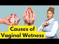 Causes of Vaginal Discharges | Why Does My Vagina Get Wet?