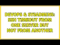 DevOps SysAdmins ssh timeout from one server but not from another