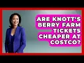 Are Knott s Berry Farm Tickets Cheaper At Costco - Insider Theme Park Tips