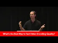 What s the Best Way to Test Encoding Quality