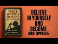 Force Yourself To Believe In Yourself And Become Unstoppable book