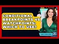 Conditional Breakpoints Vs Watchpoints Which To Use - Learn To Troubleshoot