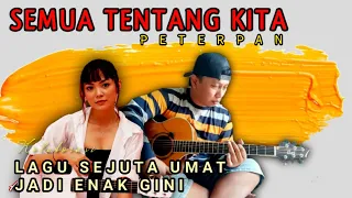 Download Lagu Sejuta Umat !!! Semua Tentang Kita - PETERPAN | Alip Ba Ta Feat Tami Aulia (Akustik Cover) MP3