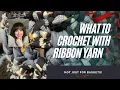 What to Crochet with Ribbon Yarn AKA Tape Yarn Not just for Baskets