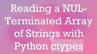 Reading a NUL-Terminated Array of Strings with Python ctypes